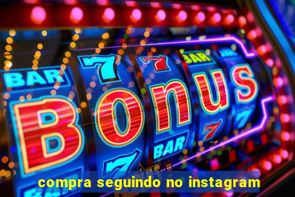 compra seguindo no instagram